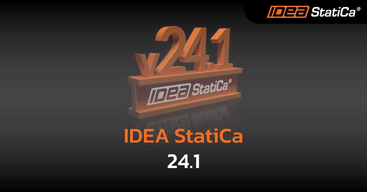 IDEA StatiCa 24.1 : อัปเดตใหม่ช่วยวิศวกรแก้ปัญหาโครงสร้างได้เร็วและแม่นยำขึ้น